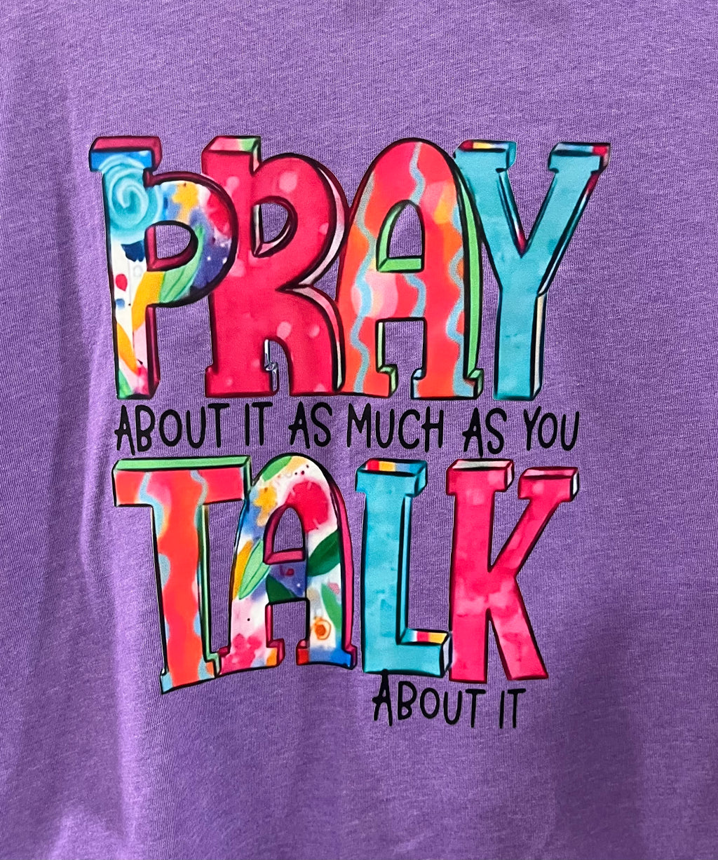 Pray about it as much as you talk about it